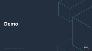 © 2020, Amazon Web Services, Inc. or its Aﬃliates.
Demo
 