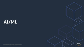 © 2020, Amazon Web Services, Inc. or its Affiliates.
AI/ML
 
