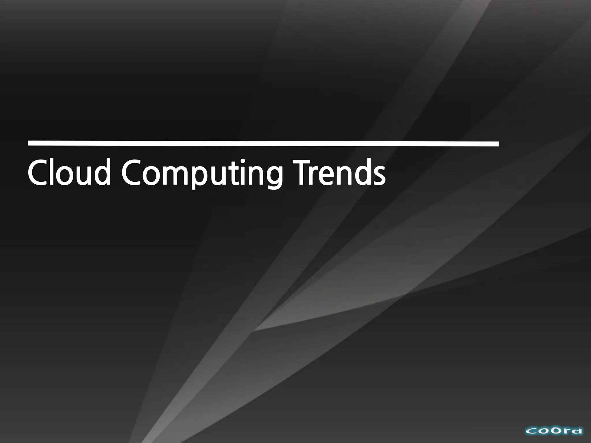 Cloud Computing Trends
 