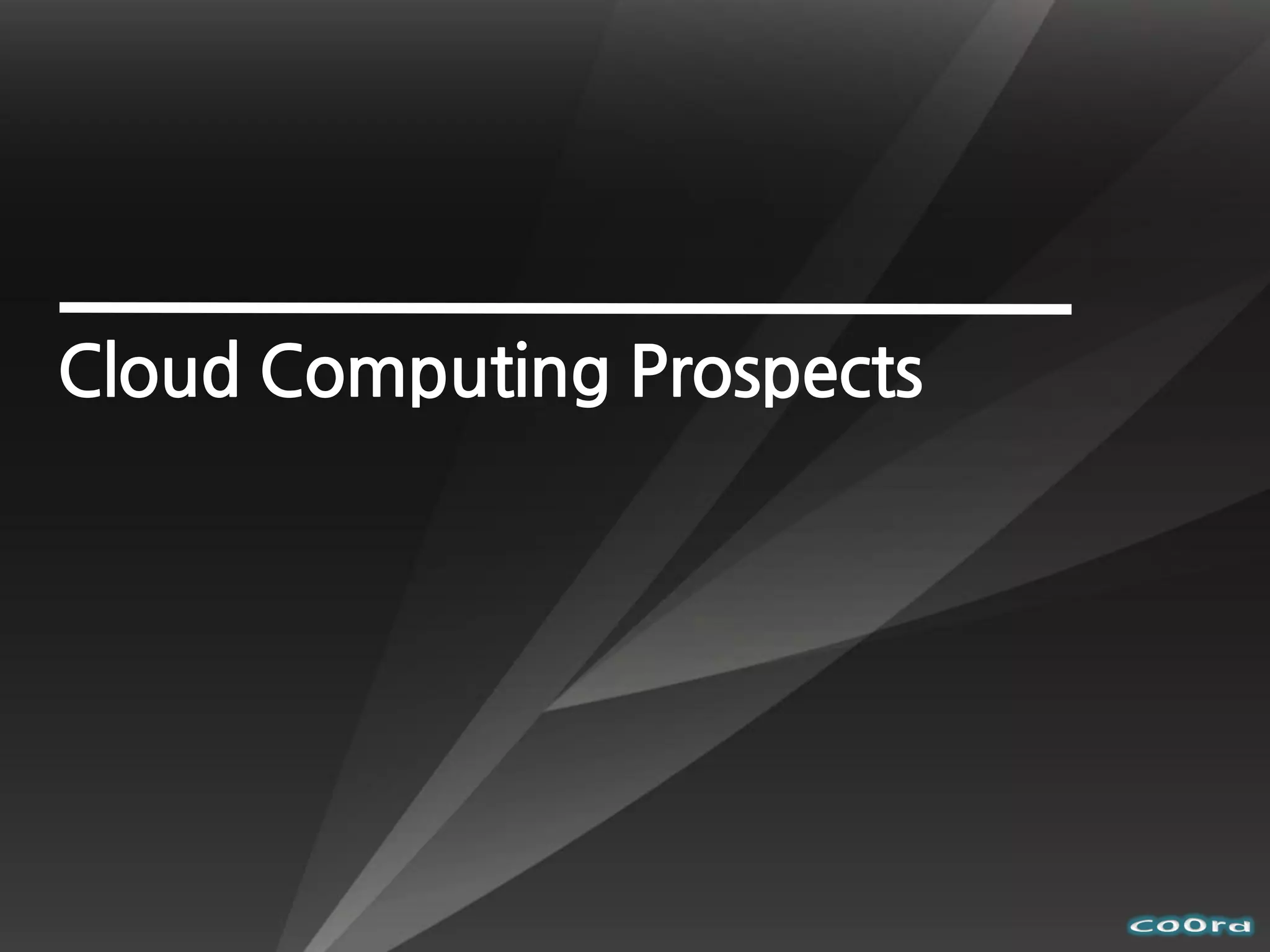 Cloud Computing Prospects
 
