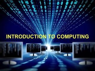 INTRODUCTION TO COMPUTING
 