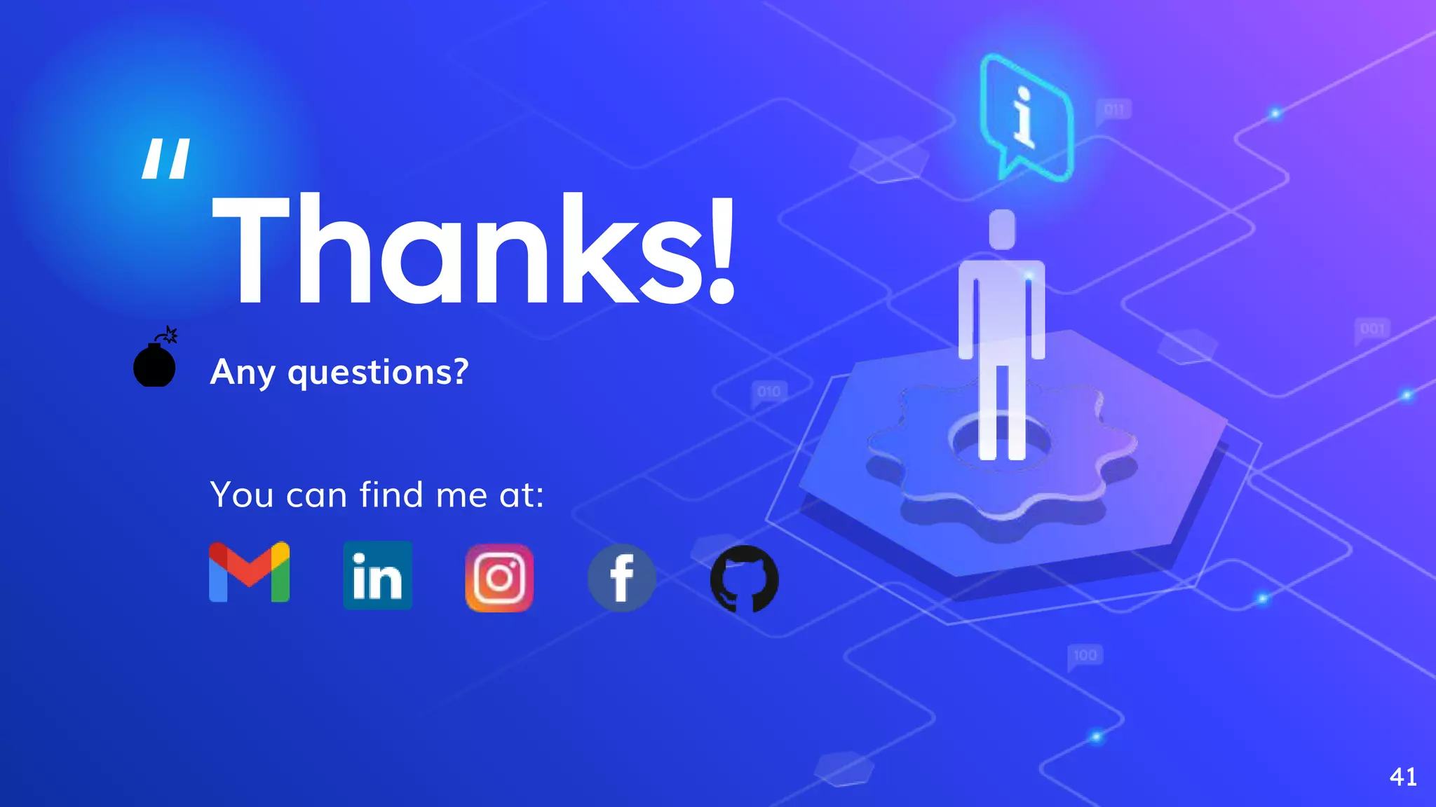 “
41
Thanks!
Any questions?
You can find me at:
💣
 