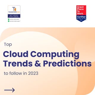 Cloud Computing
Trends & Predictions
to follow in 2023
Top
 