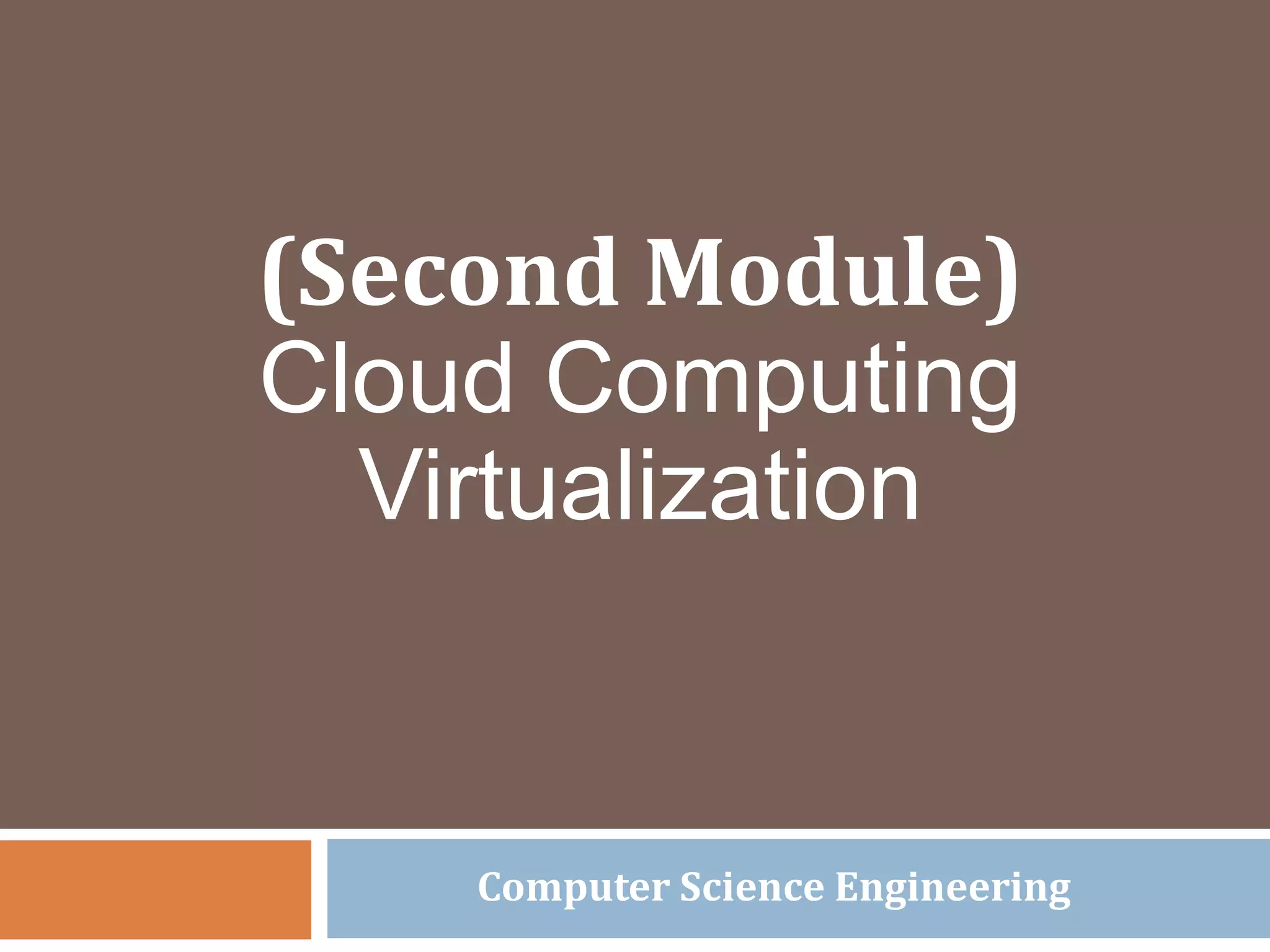 (Second Module)
Cloud Computing
Virtualization
Computer Science Engineering
 