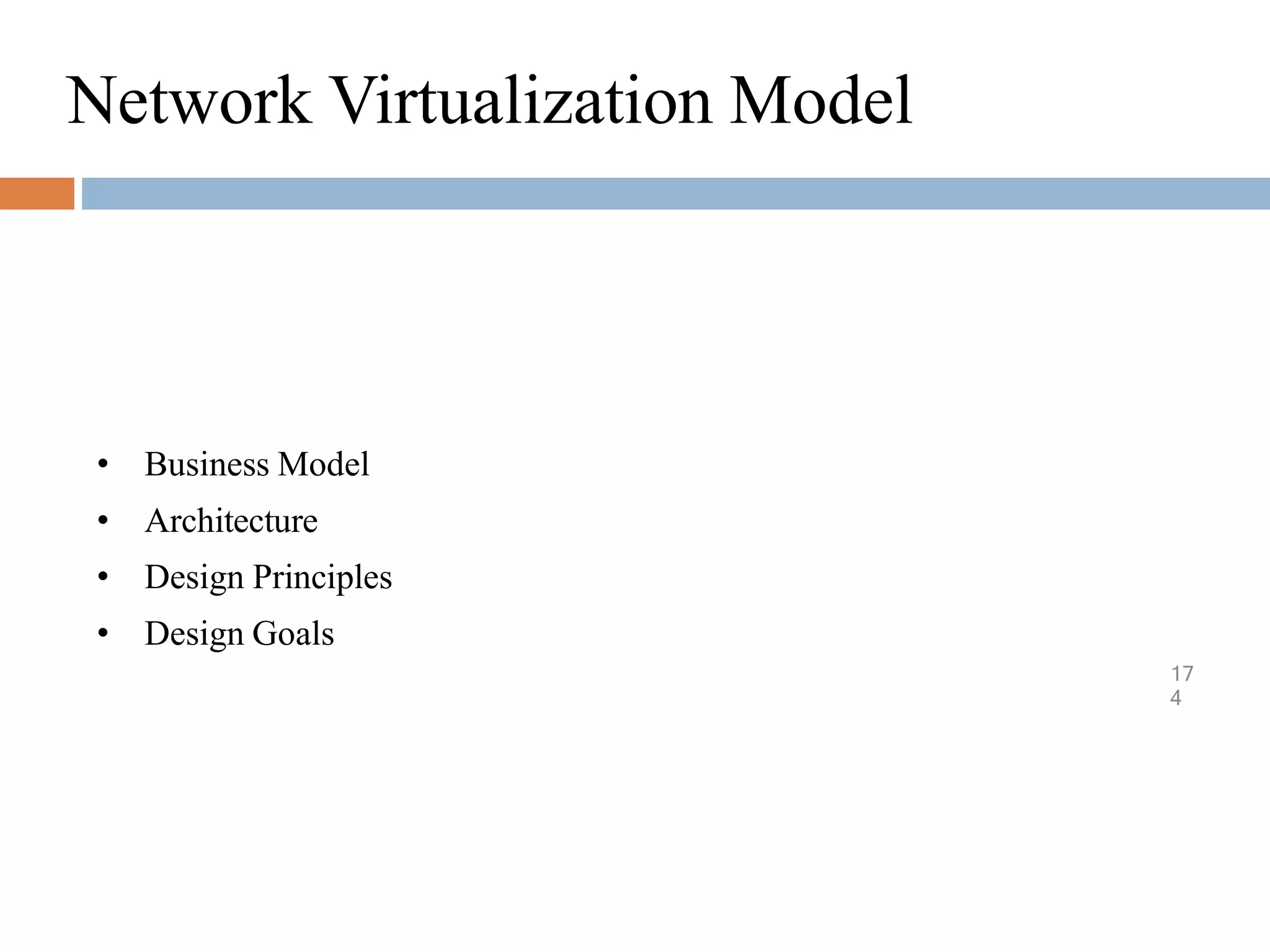 Network Virtualization Model
17
4
• Business Model
• Architecture
• Design Principles
• Design Goals
 
