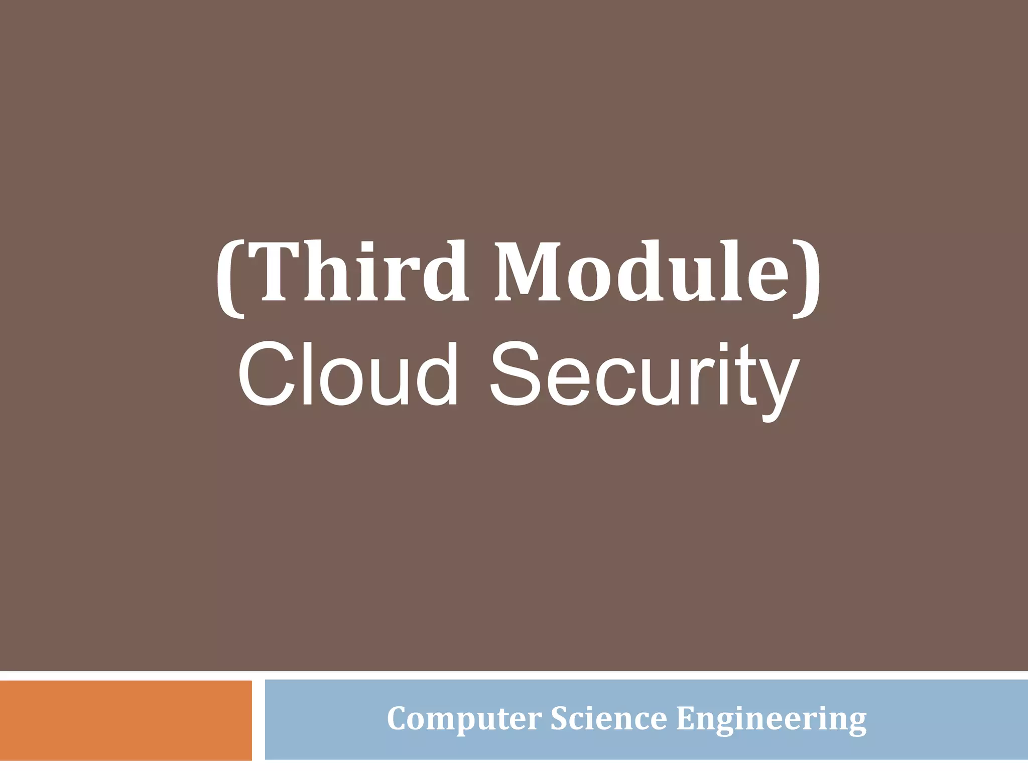 (Third Module)
Cloud Security
Computer Science Engineering
 