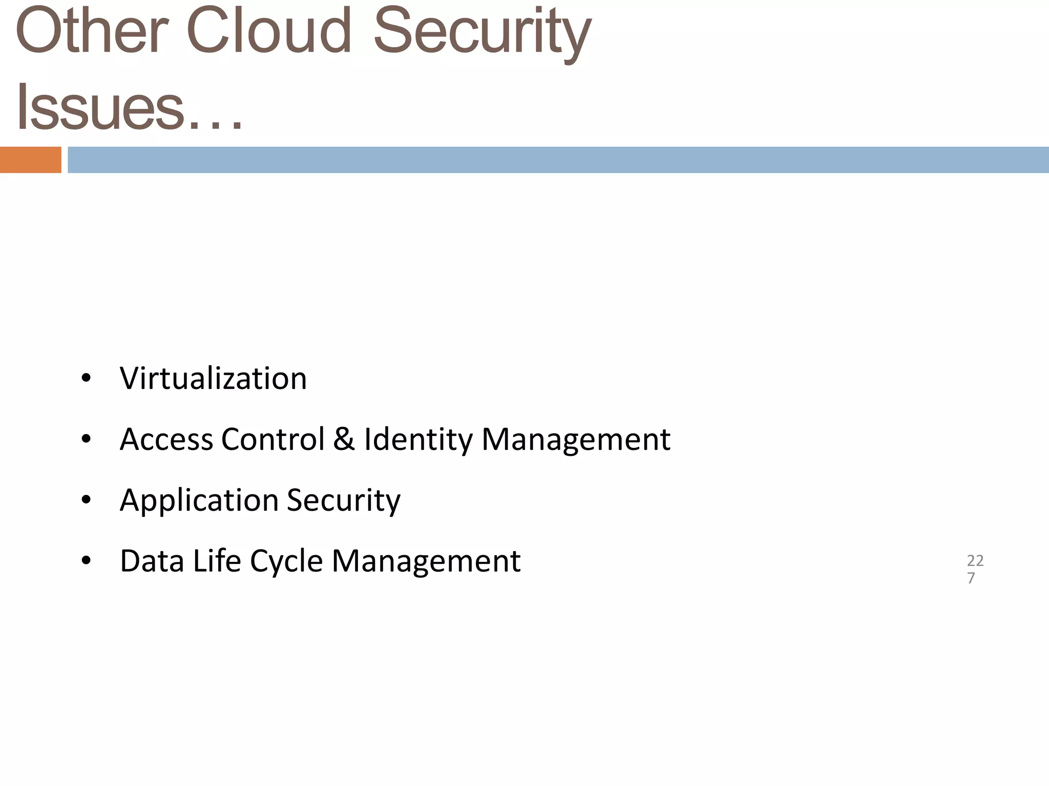 Other Cloud Security
Issues…
22
7
• Virtualization
• Access Control & Identity Management
• Application Security
• Data Life Cycle Management
 