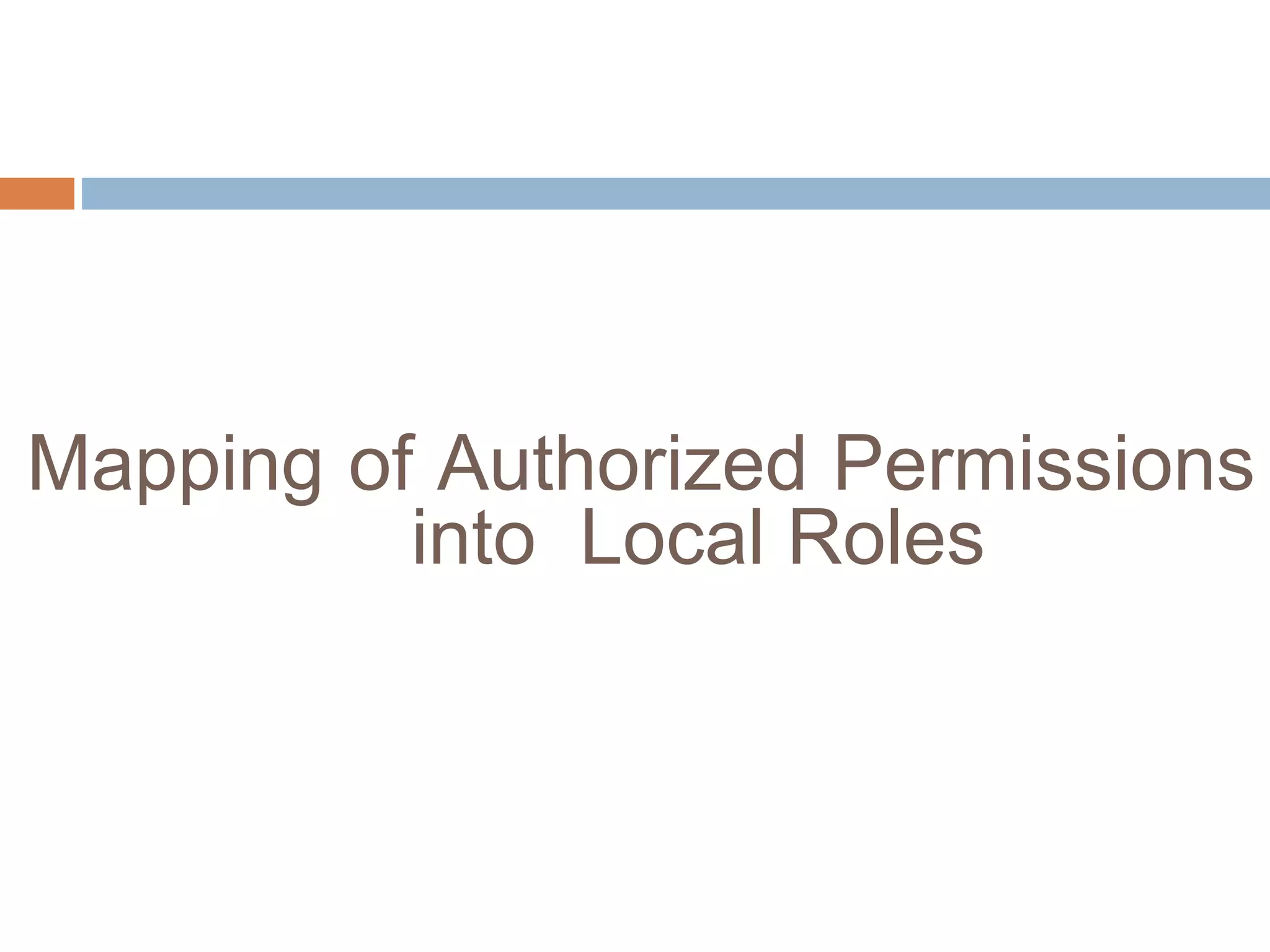 Mapping of Authorized Permissions
into Local Roles
 