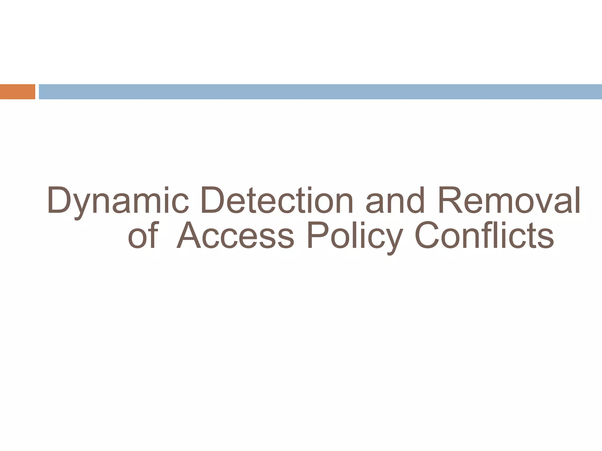 Dynamic Detection and Removal
of Access Policy Conflicts
 