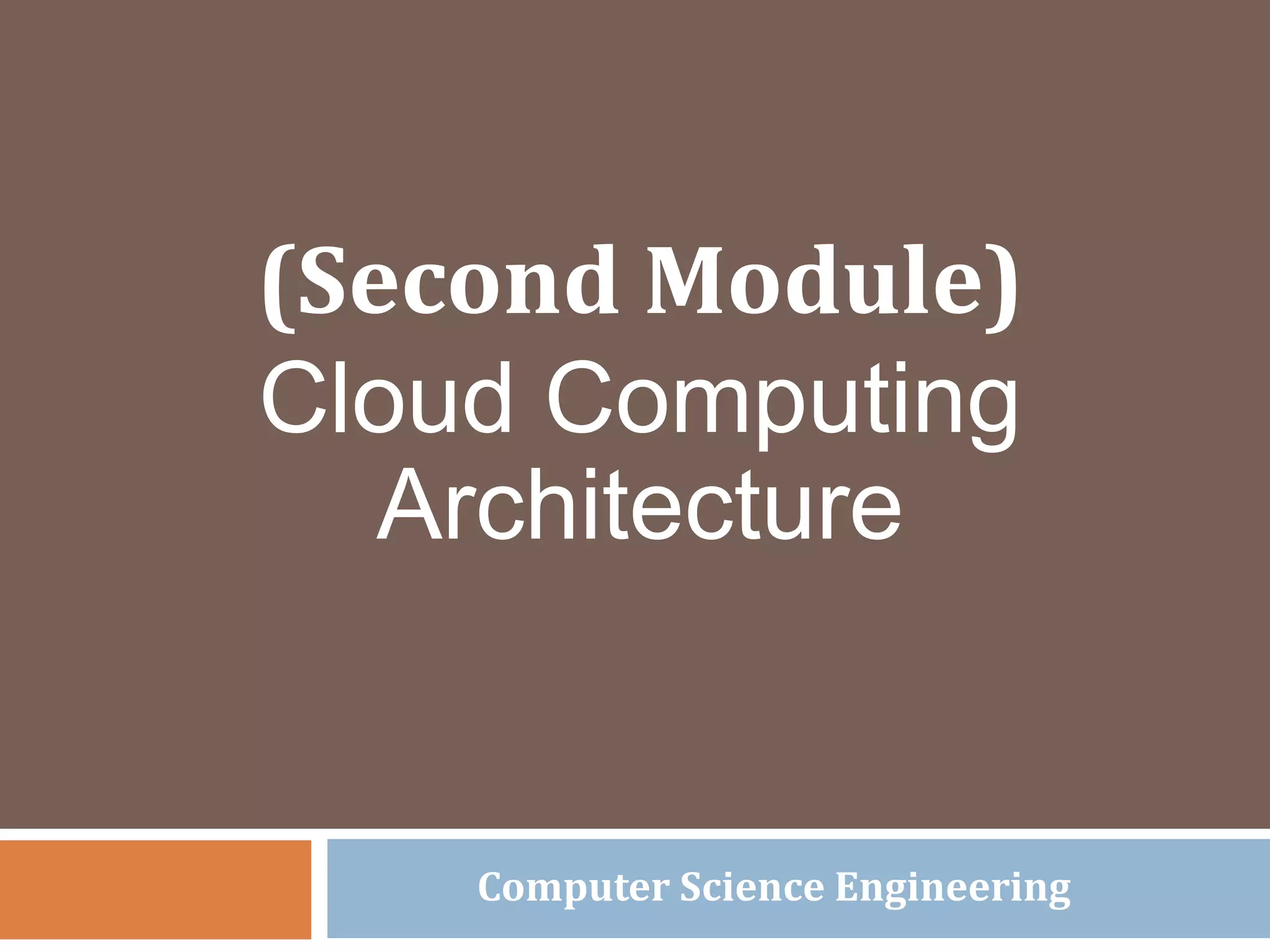(Second Module)
Cloud Computing
Architecture
Computer Science Engineering
 