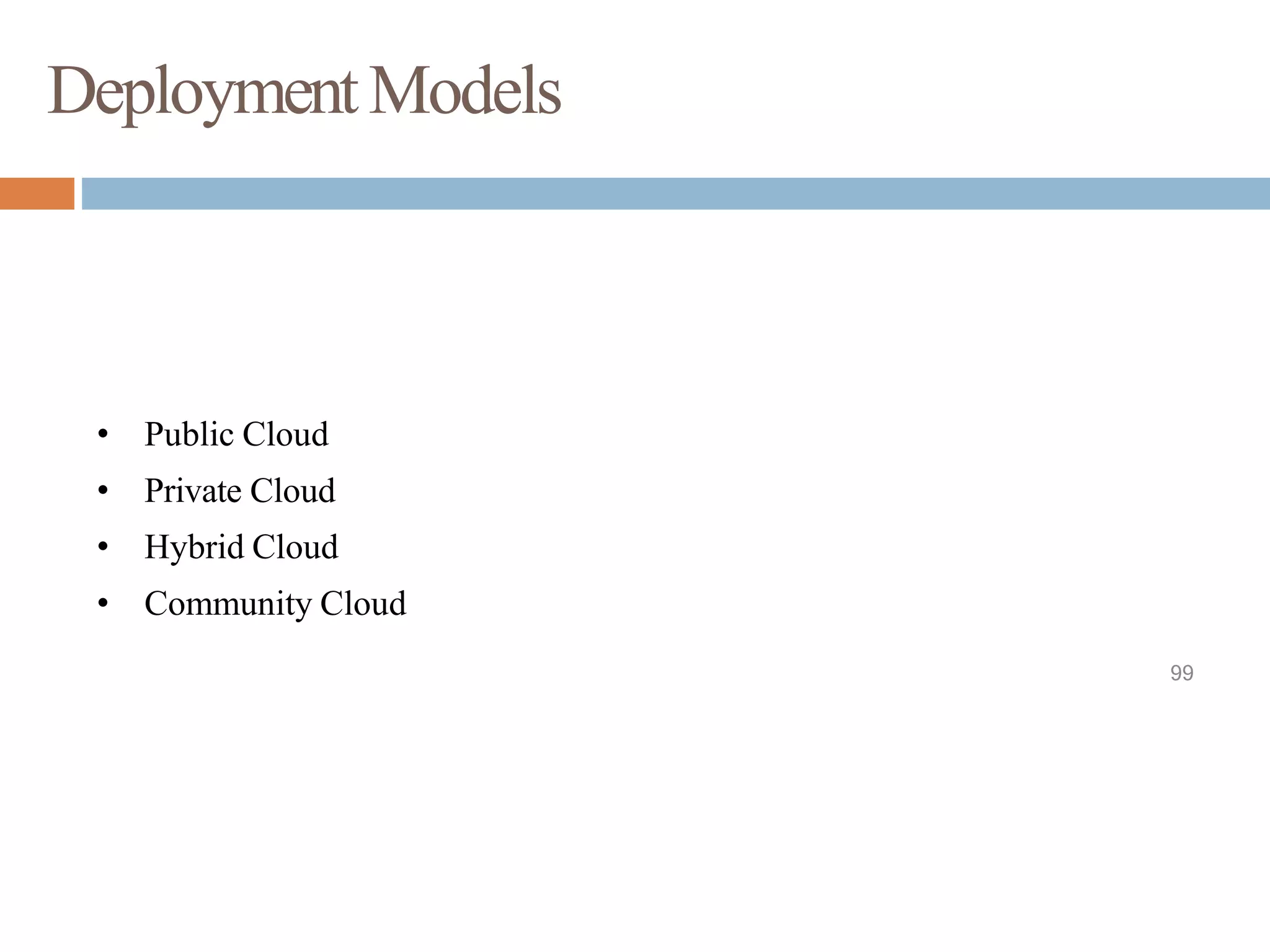DeploymentModels
99
• Public Cloud
• Private Cloud
• Hybrid Cloud
• Community Cloud
 