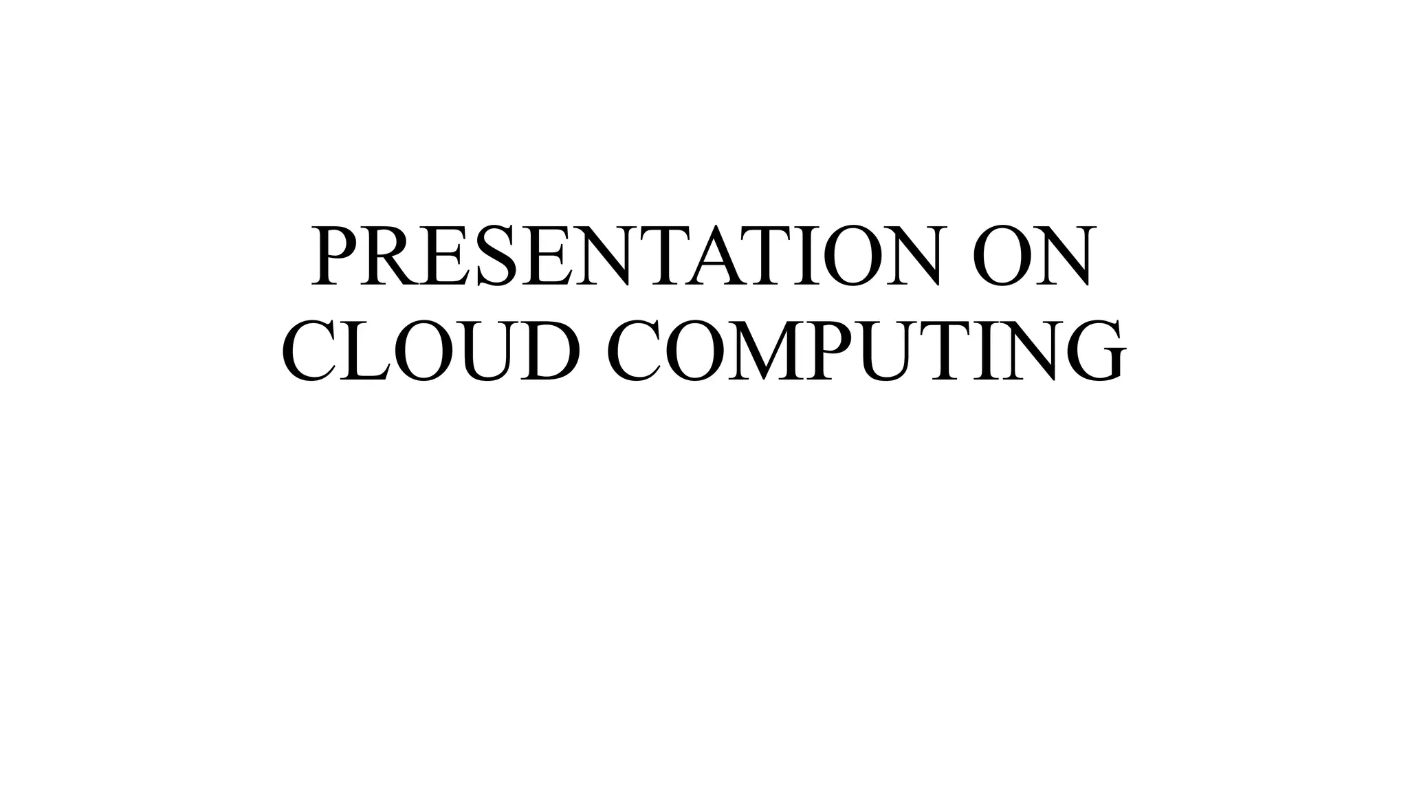 PRESENTATION ON
CLOUD COMPUTING
 