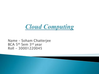 Name – Soham Chatterjee
BCA 5th Sem 3rd year
Roll - 30001220045
 