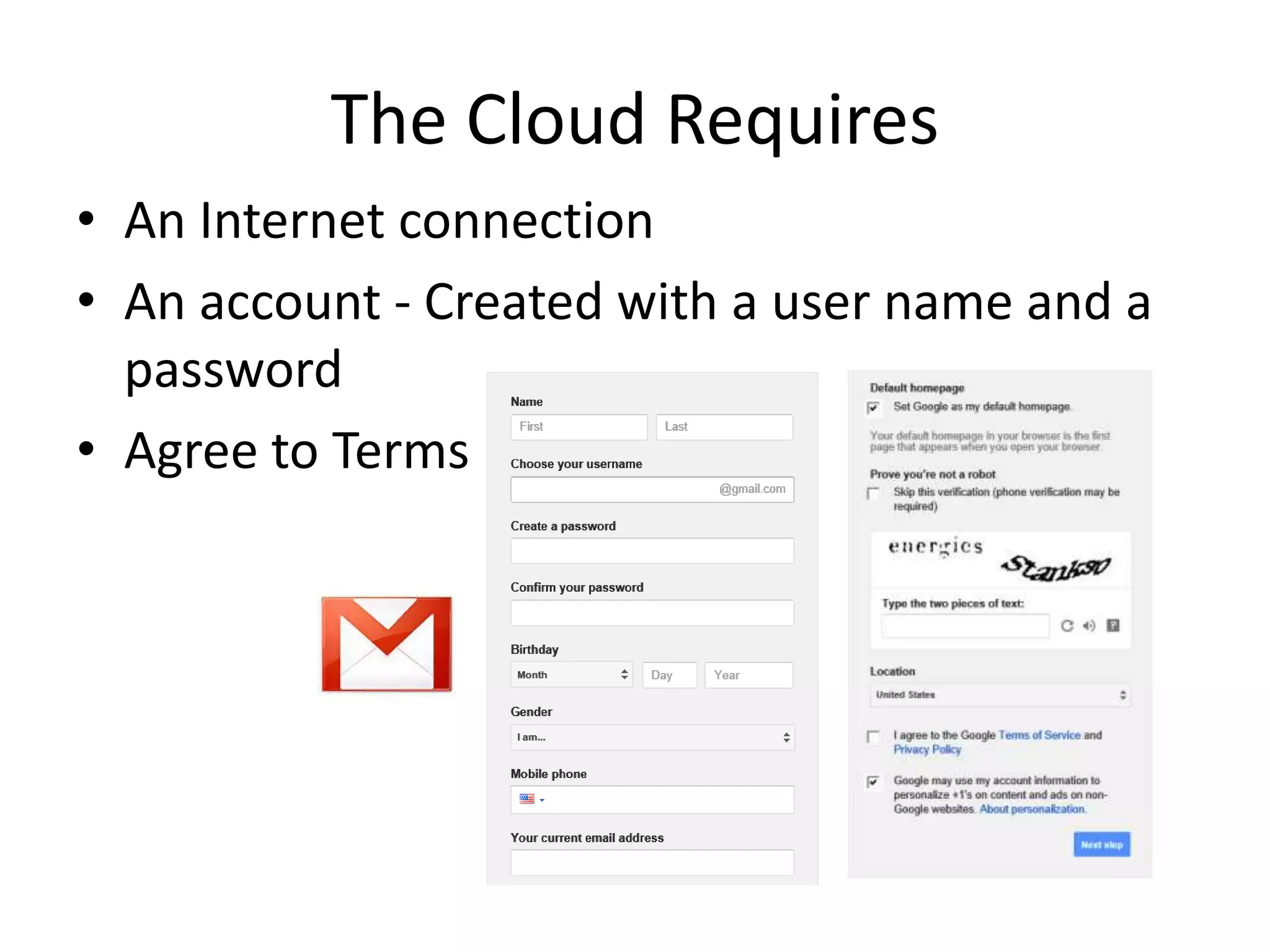 • An Internet connection
• An account - Created with a user name and a
password
• Agree to Terms
The Cloud Requires
 