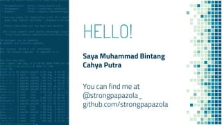 HELLO!
Saya Muhammad Bintang
Cahya Putra
You can find me at
@strongpapazola_
github.com/strongpapazola
2
 