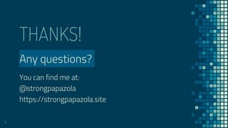 THANKS!
Any questions?
You can find me at:
@strongpapazola
https://strongpapazola.site
8
 