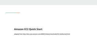 Amazon EC2 Quick Start
adapted from http://docs.aws.amazon.com/AWSEC2/latest/UserGuide/EC2_GetStarted.html
 