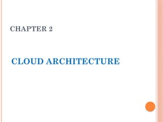 CHAPTER 2
CLOUD ARCHITECTURE
 