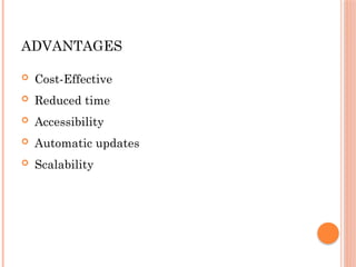 ADVANTAGES
 Cost-Effective
 Reduced time
 Accessibility
 Automatic updates
 Scalability
 