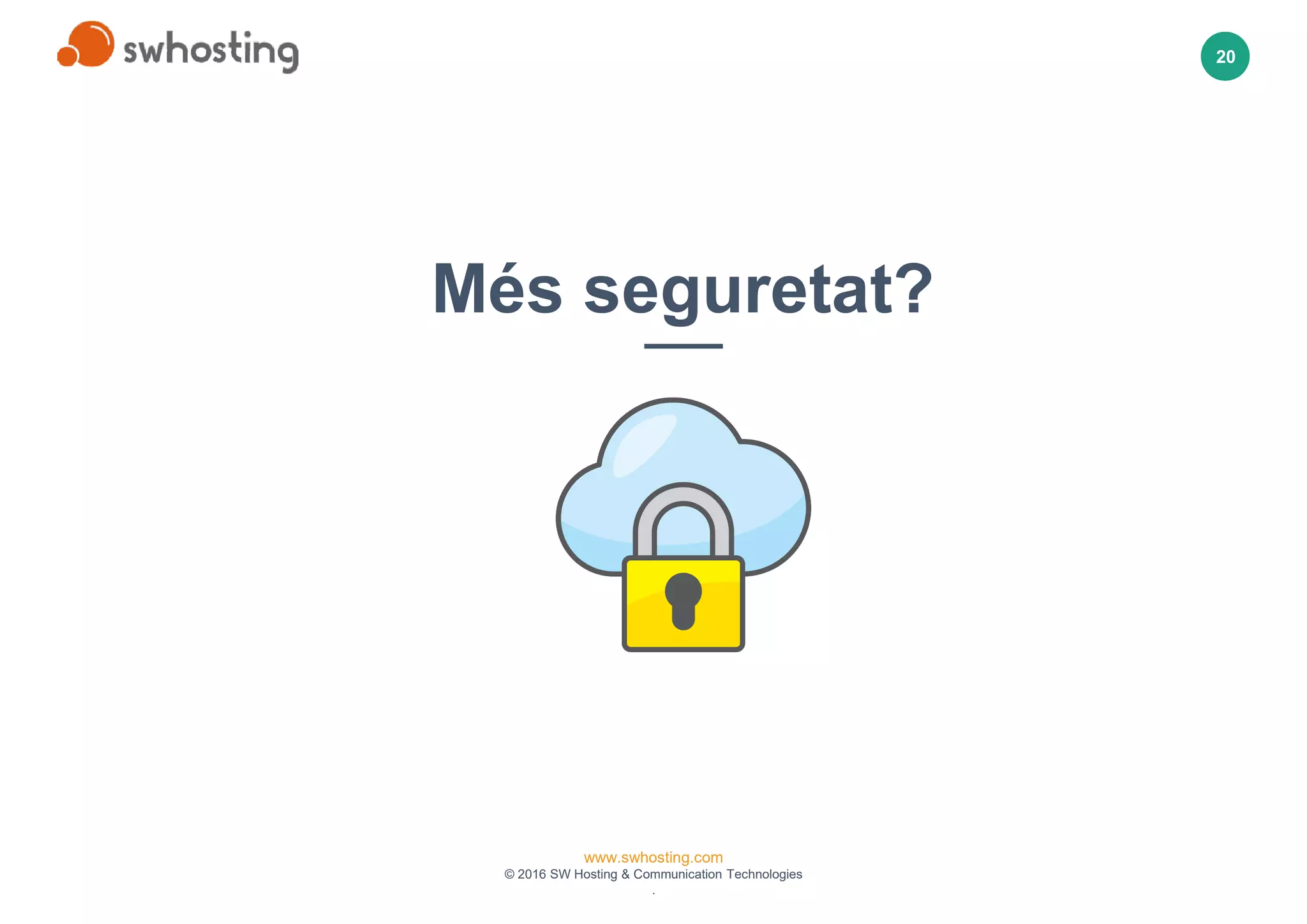 www.swhosting.com
© 2016 SW Hosting & Communication Technologies
.
20
Més seguretat?
 
