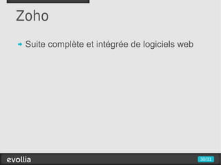 Zoho
 Suite complète et intégrée de logiciels web




                                               30/31
 