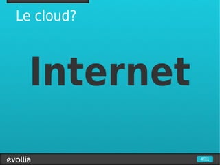 Le cloud?



  Internet
             4/31
 