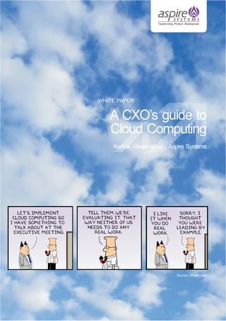 WHITE PAPER

A CXO’s guide to
Cloud Computing
Karthik Viswanathan , Aspire Systems

Source: Dilbert.com

 