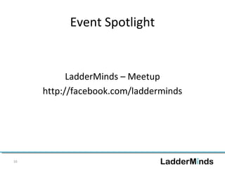 Event Spotlight 
LadderMinds – Meetup 
http://facebook.com/ladderminds 
16 
 