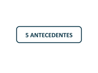 5 ANTECEDENTES

 