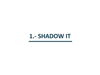 1.- SHADOW IT

 
