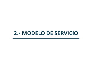 2.- MODELO DE SERVICIO

 