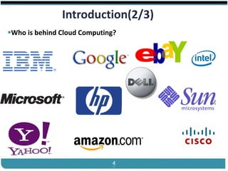®


                       Introduction(2/3)
Who is behind Cloud Computing?




 Cloud Computing                4          Slides by Carlton Colter
 