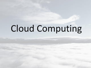 Cloud Computing
 