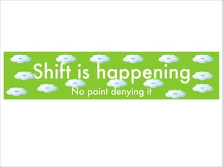 Shift is happening
No point denying it
 