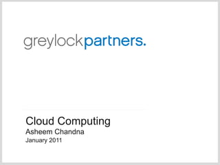 Cloud Computing
Asheem Chandna
January 2011
 