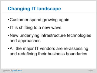 Changing IT landscape

• Customer spend growing again
• IT is shifting to a new wave
• New underlying infrastructure technologies
  and approaches
• All the major IT vendors are re-assessing
  and redefining their business boundaries


                                              Page 3
 