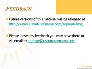FeedbackFuture versions of this material will be released at http://www.lustratusrepama.com/repama-blogPlease leave any feedback you may have there or via email to dannyg@lustratusrepama.com