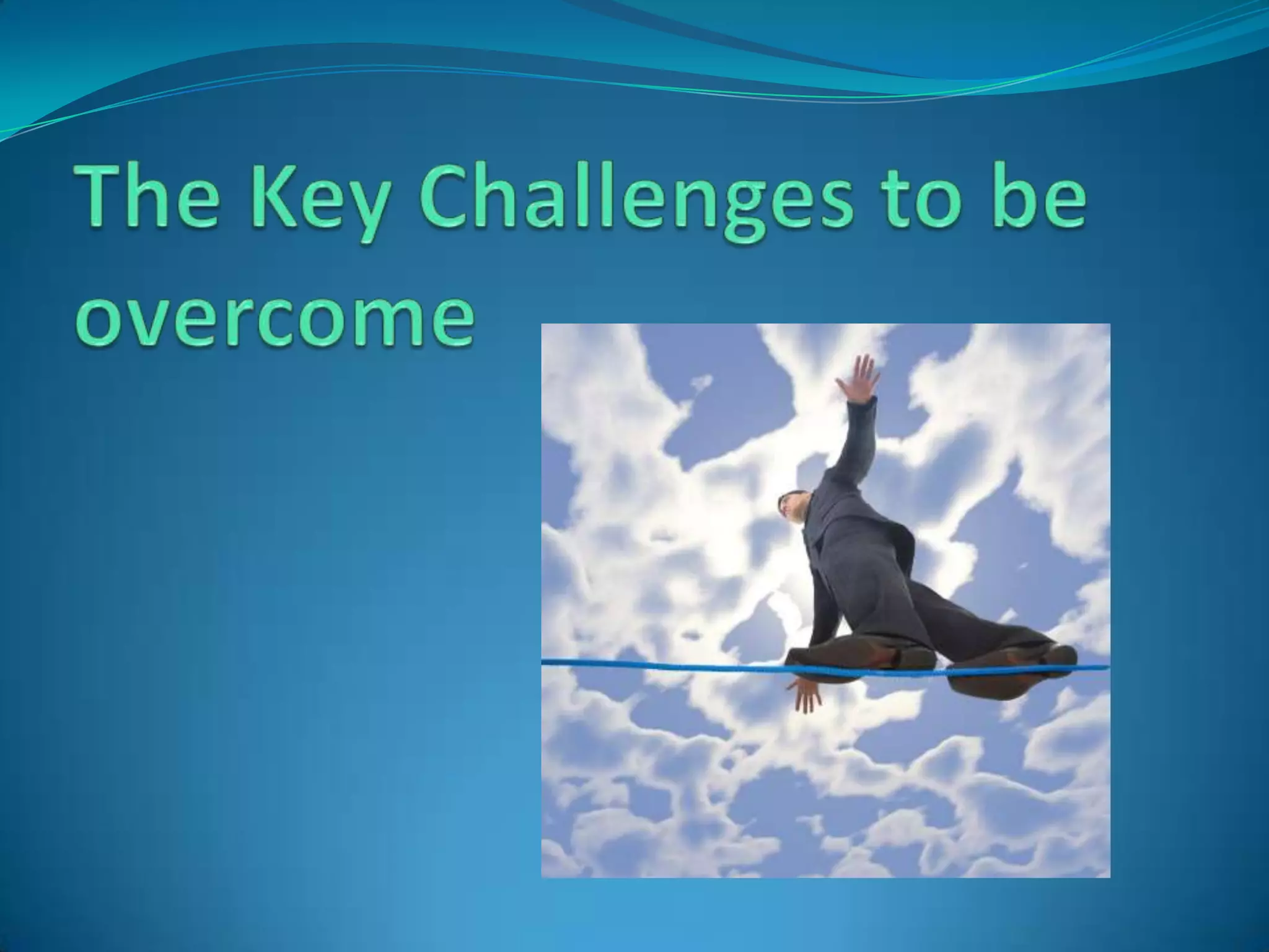 The Key Challenges to be overcome