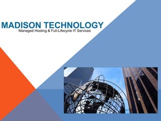 MadisonTechnology            Managed Hosting & Full-Lifecycle IT Services