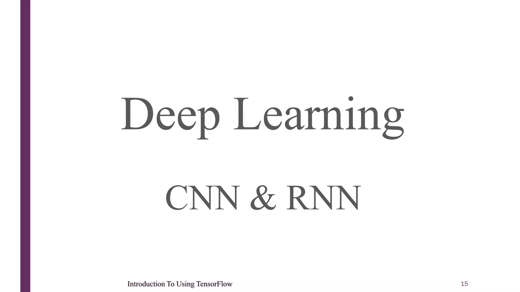 15Introduction To Using TensorFlow Deep Learning CNN & RNN 