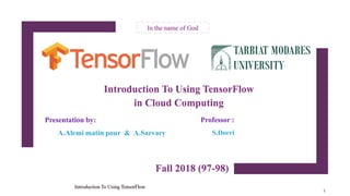 Presentation by:
In the name of God
Professor :
1
Introduction To Using TensorFlow
 