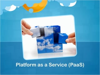Platform as a Service (PaaS)
 