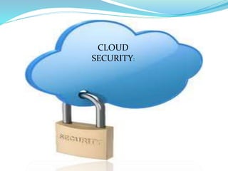 CLOUD
SECURITY:
 
