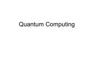 Quantum Computing
 