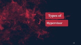 Types of
Hypervisor
18
 