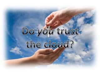 Do you trust the cloud?