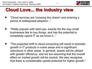 Cloud Love... the industry view <ul><li>“ Cloud services are 'crossing the chasm' and entering a period of widespread adop...