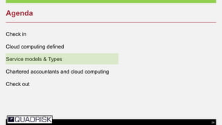 24
Agenda
Check in
Cloud computing defined
Service models & Types
Chartered accountants and cloud computing
Check out
 