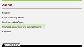 34
Agenda
Check in
Cloud computing defined
Service models & Types
Chartered accountants and cloud computing
Check out
 