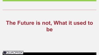 4
The Future is not, What it used to
be
 